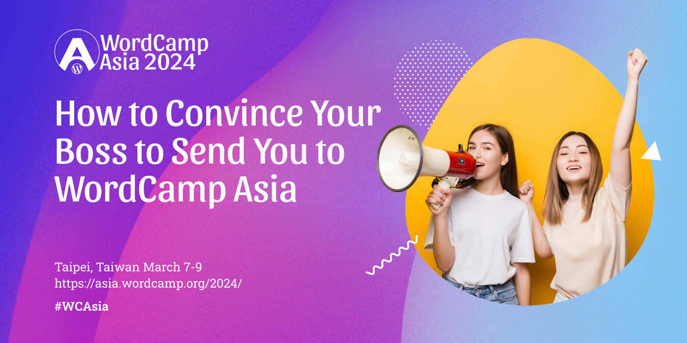How to Convince Your Boss to Send You to WordCamp Asia