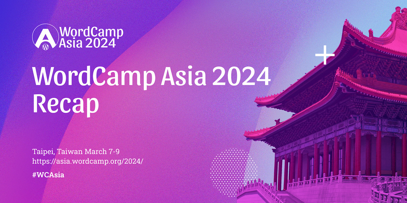 WordCamp Asia 2024 Recaps, and Next! 