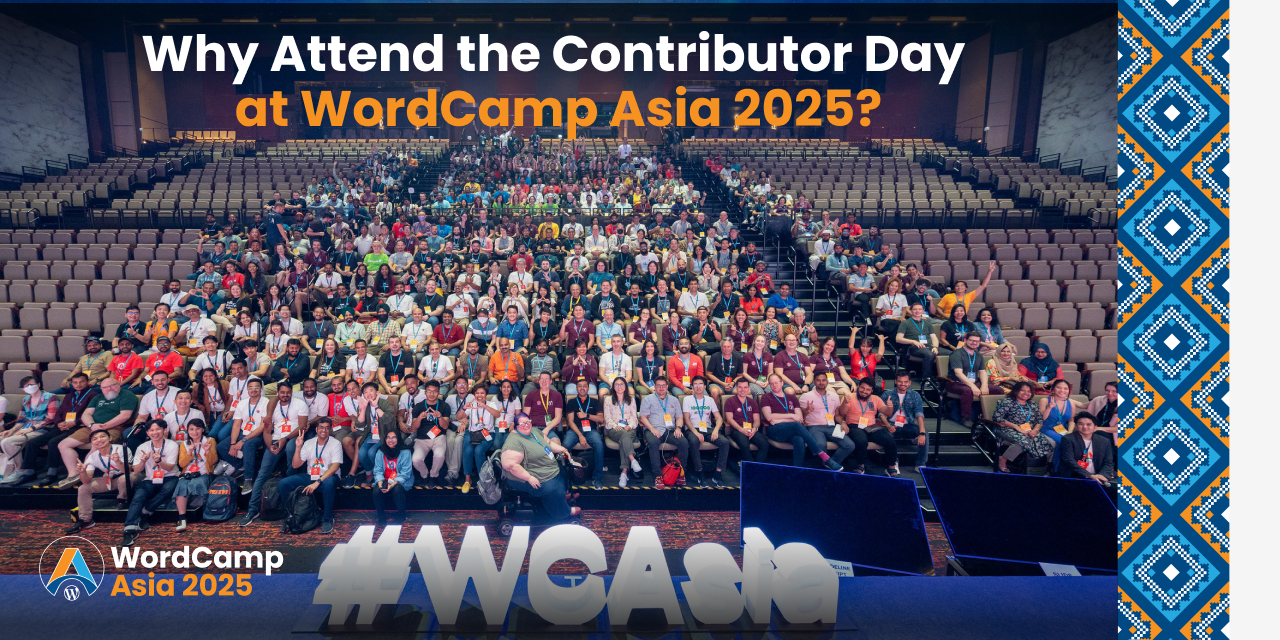Why Attend the Contributor Day at WordCamp Asia 2025: A Unique Opportunity to Learn, Network, and Contribute