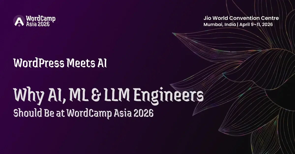 WordPress Meets AI: Why AI, ML & LLM Engineers Should Be at WordCamp Asia 2026